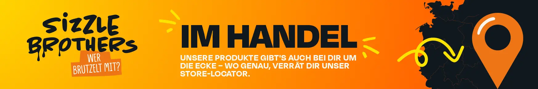 Sizzle Brothers Logo, Text: IM HANDEL. Unsere Produkte gibt's um die Ecke, Store-Locator.
