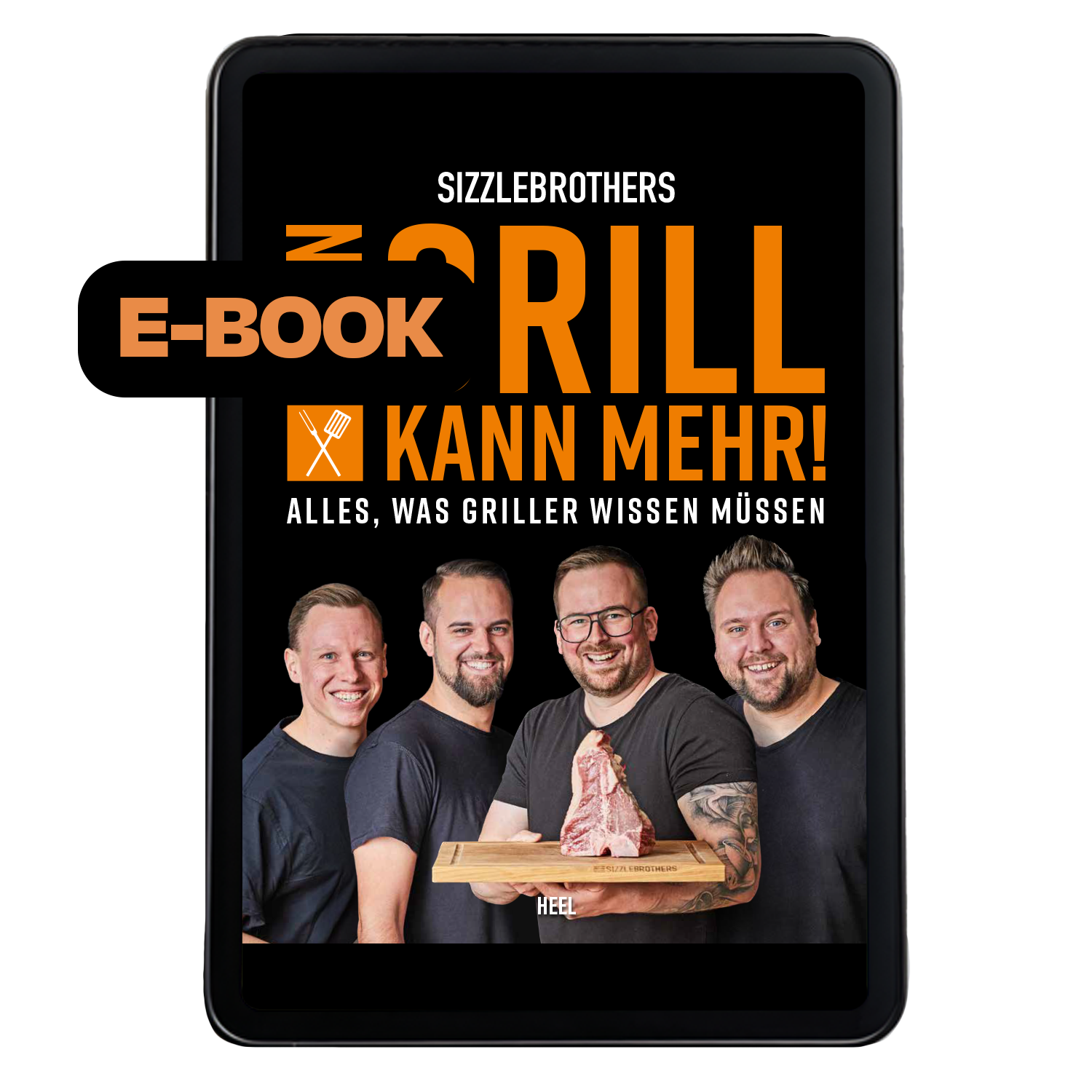 Vier Männer halten ein rohes T-Bone-Steak. Text: 'Grill kann mehr! Alles, was Griller wissen müssen.'
